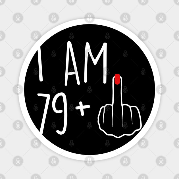 I Am 79 Plus 1 Middle Finger For A 80th Birthday For Women Magnet by Rene	Malitzki1a